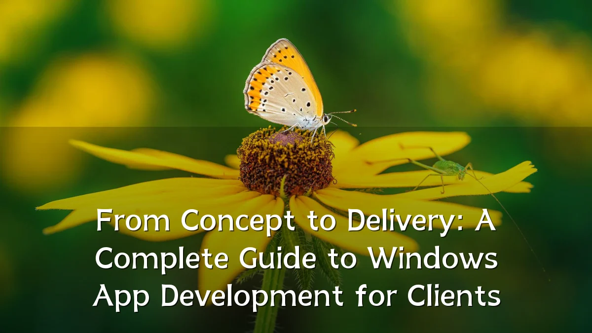 From Concept to Delivery: A Complete Guide to Windows App Development for Clients