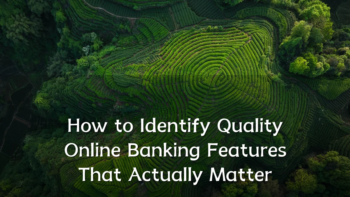 How to Identify Quality Online Banking Features That Actually Matter