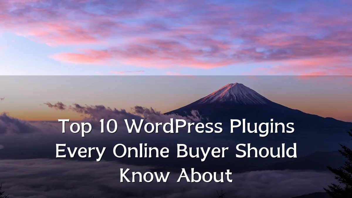 Top 10 WordPress Plugins Every Online Buyer Should Know About