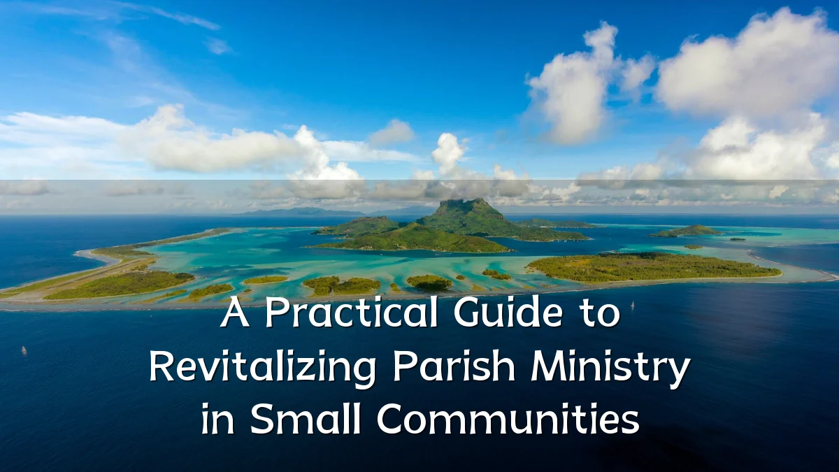 A Practical Guide to Revitalizing Parish Ministry in Small Communities