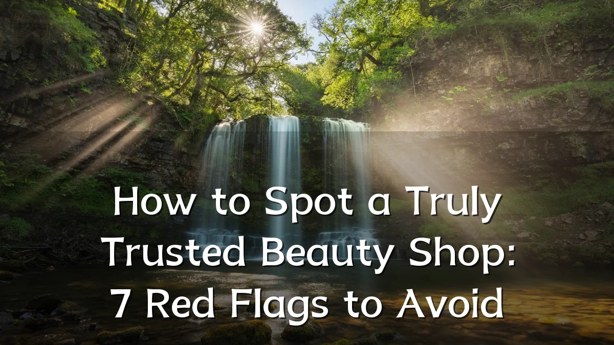 How to Spot a Truly Trusted Beauty Shop: 7 Red Flags to Avoid