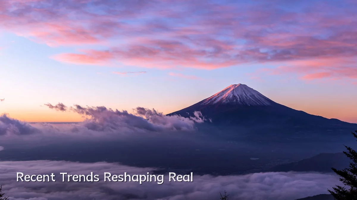 Recent Trends Reshaping Real