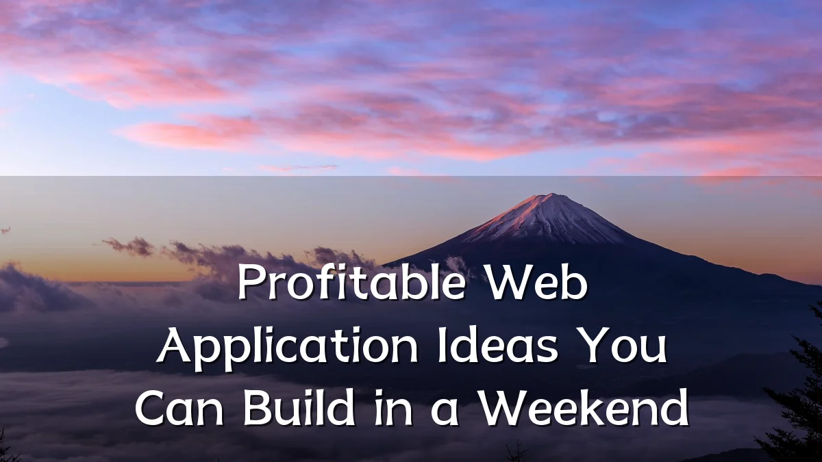 Profitable Web Application Ideas You Can Build in a Weekend
