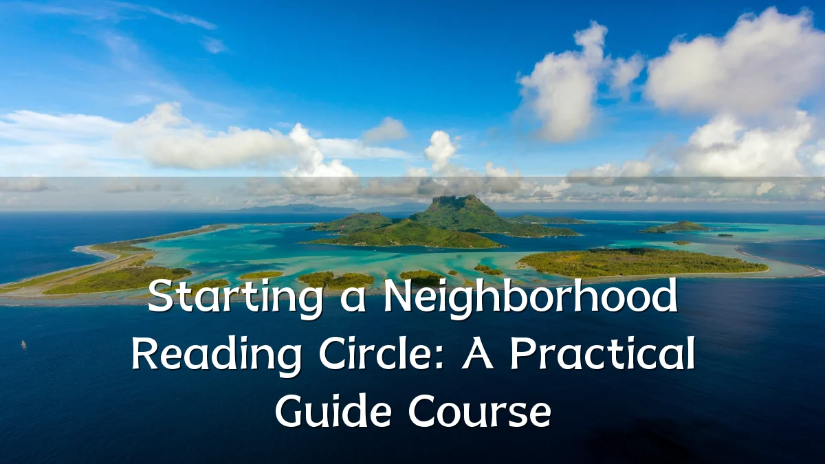 Starting a Neighborhood Reading Circle: A Practical Guide Course