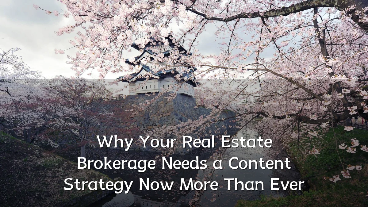 Why Your Real Estate Brokerage Needs a Content Strategy Now More Than Ever