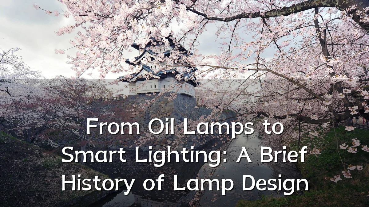 From Oil Lamps to Smart Lighting: A Brief History of Lamp Design