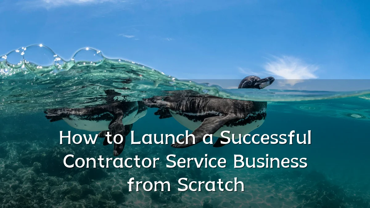 How to Launch a Successful Contractor Service Business from Scratch