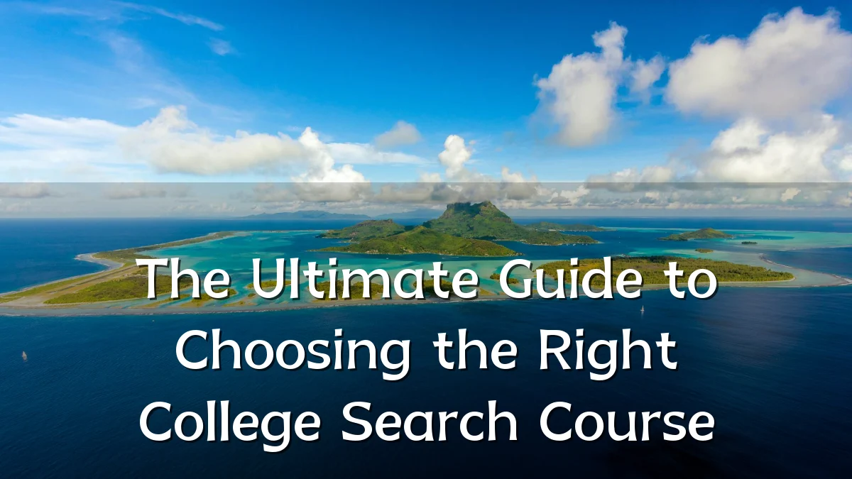 The Ultimate Guide to Choosing the Right College Search Course