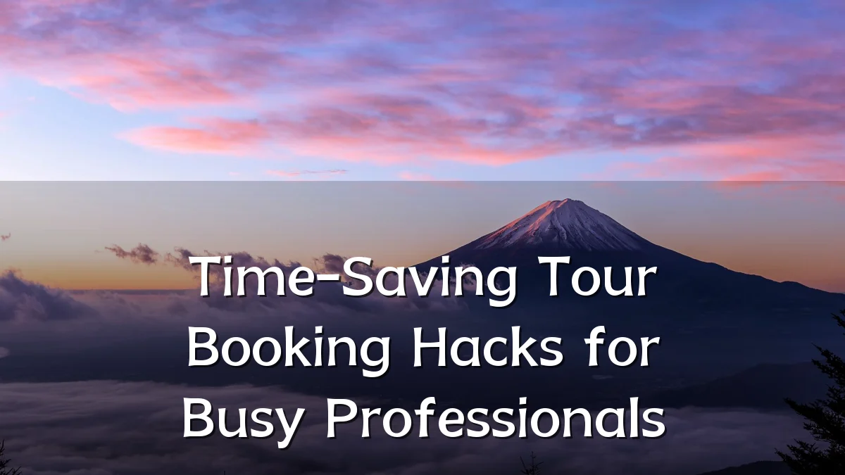 Time-Saving Tour Booking Hacks for Busy Professionals