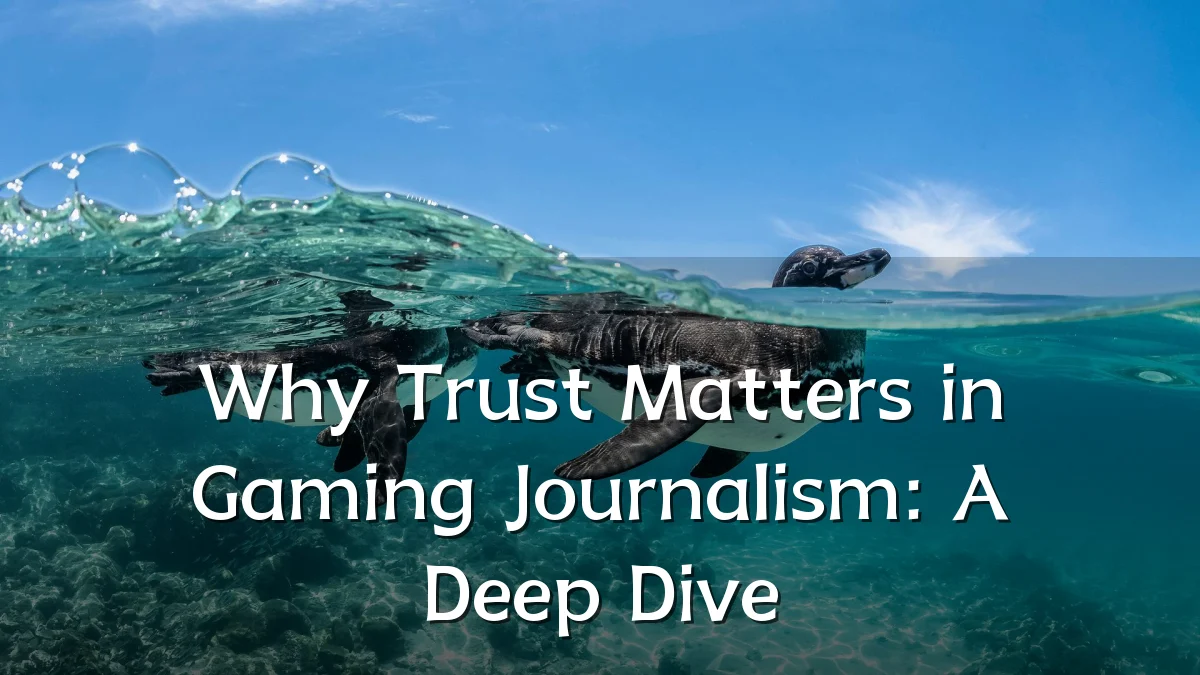 Why Trust Matters in Gaming Journalism: A Deep Dive