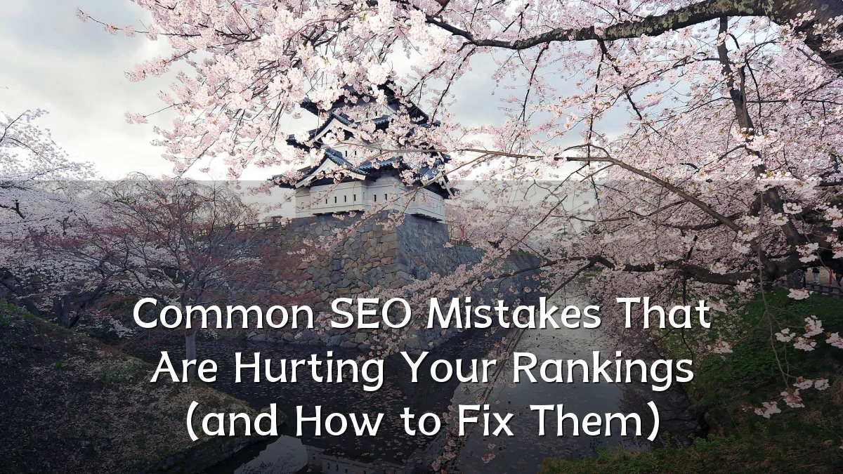 Common SEO Mistakes That Are Hurting Your Rankings (and How to Fix Them)