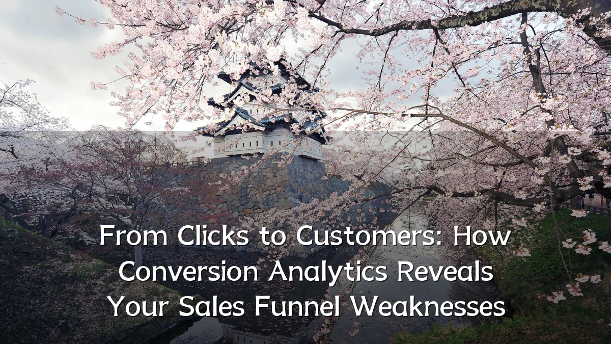 From Clicks to Customers: How Conversion Analytics Reveals Your Sales Funnel Weaknesses