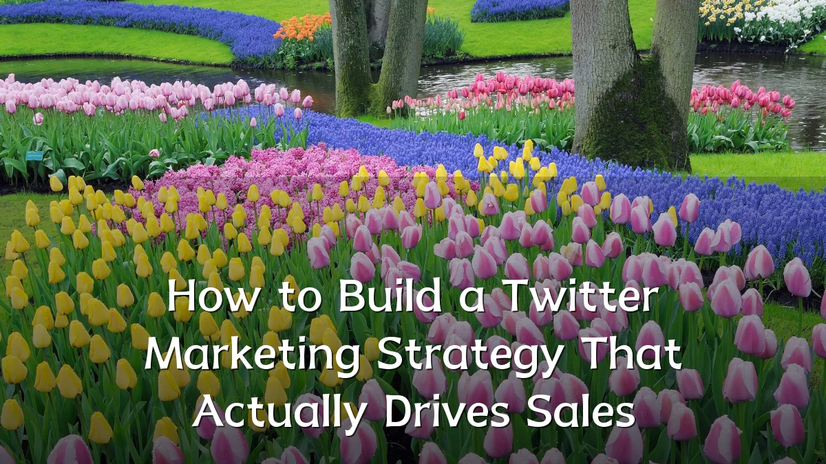 How to Build a Twitter Marketing Strategy That Actually Drives Sales