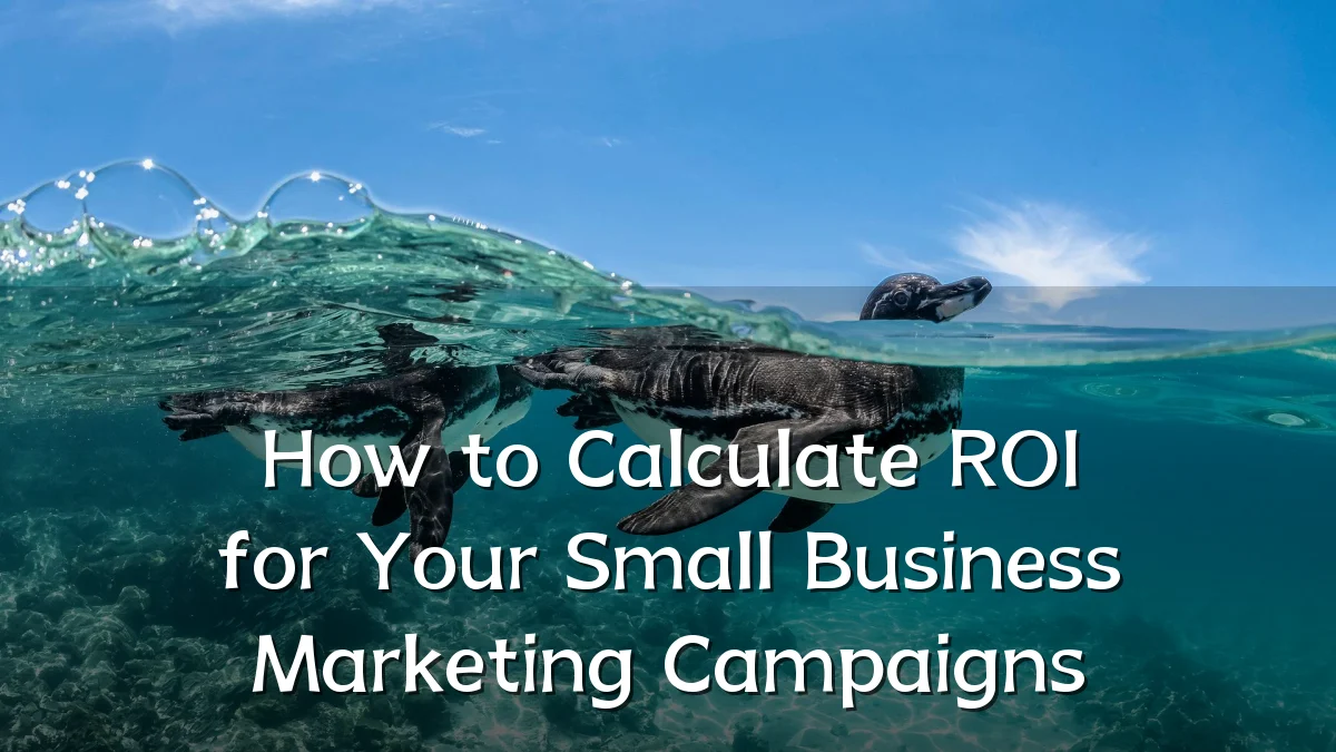 How to Calculate ROI for Your Small Business Marketing Campaigns