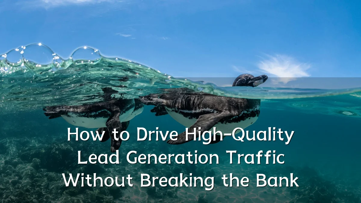 How to Drive High-Quality Lead Generation Traffic Without Breaking the Bank