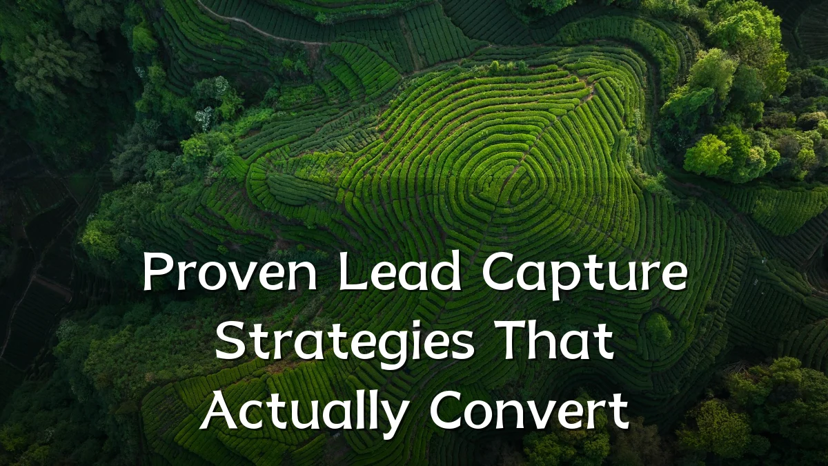 Proven Lead Capture Strategies That Actually Convert