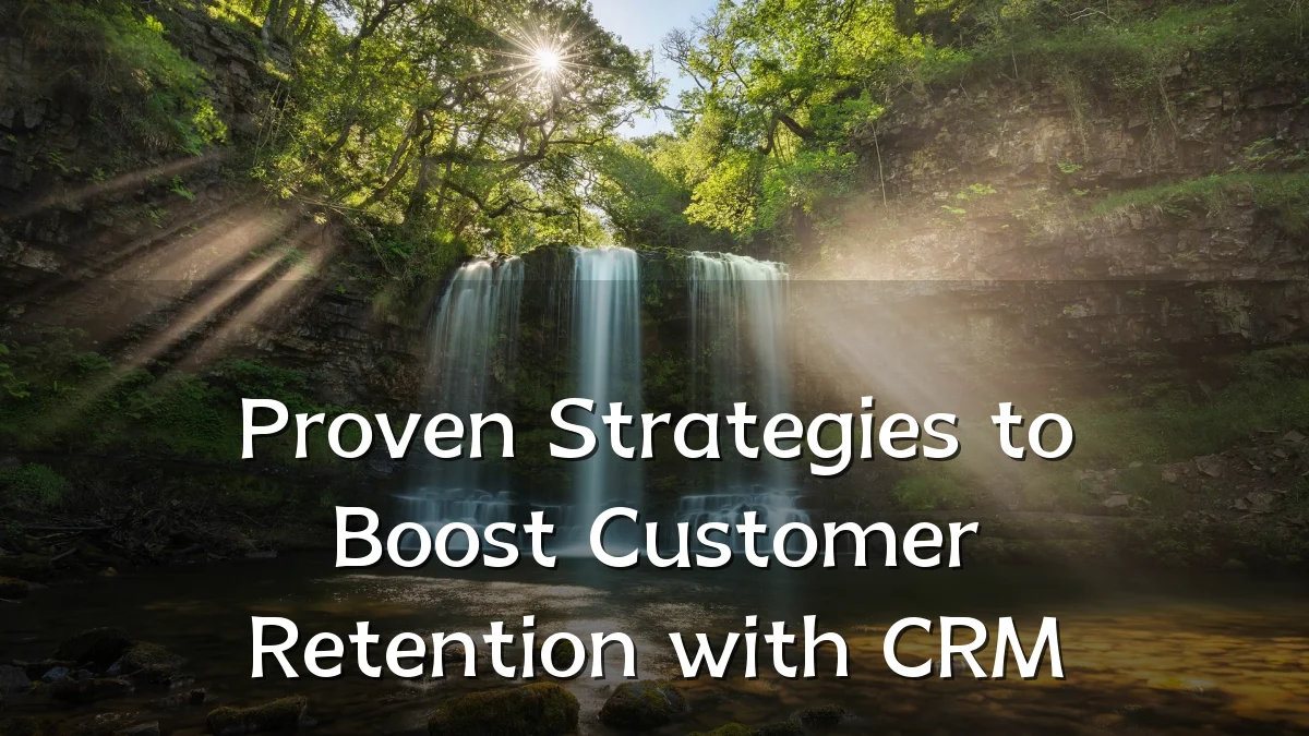 Proven Strategies to Boost Customer Retention with CRM