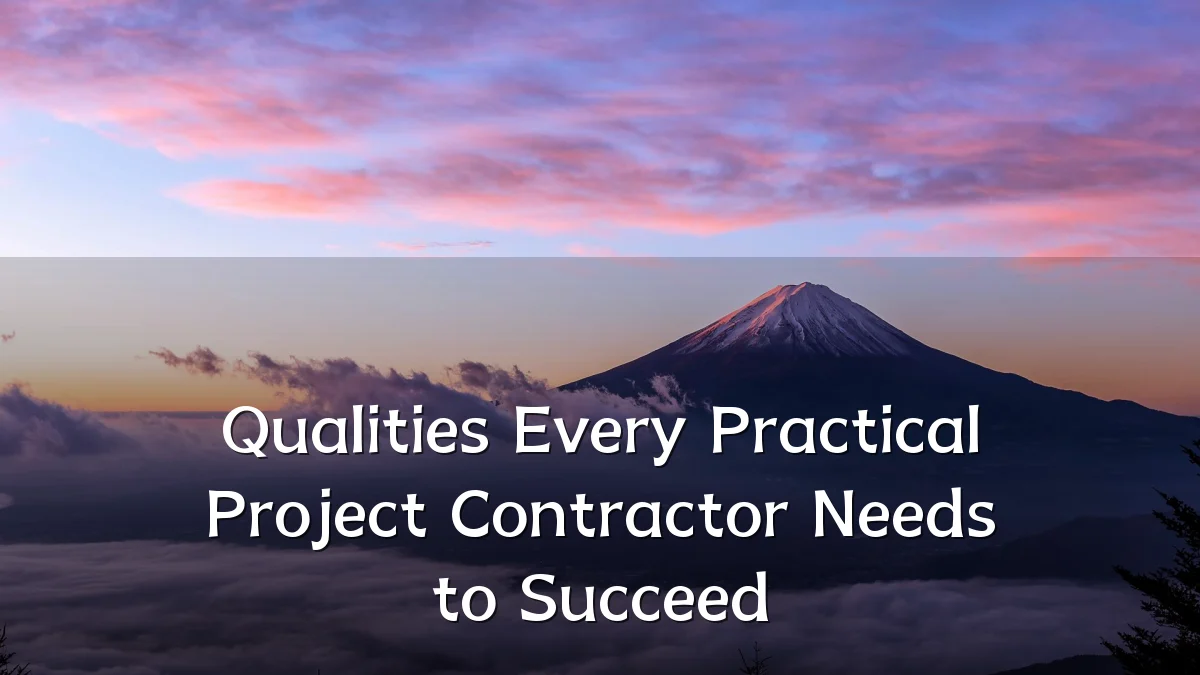 Qualities Every Practical Project Contractor Needs to Succeed