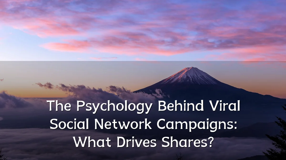 The Psychology Behind Viral Social Network Campaigns: What Drives Shares?