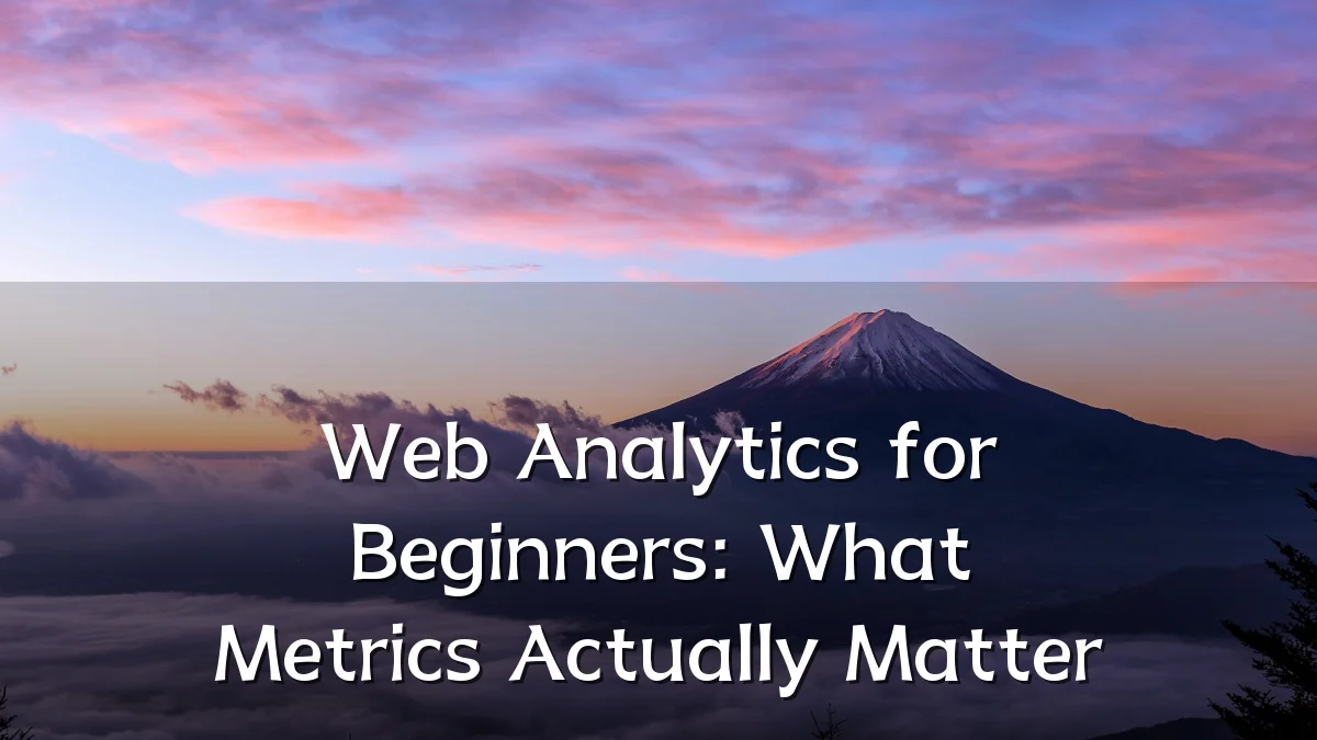 Web Analytics for Beginners: What Metrics Actually Matter