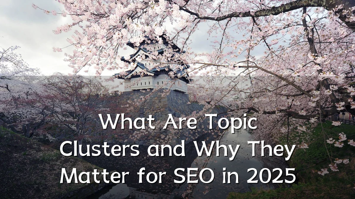 What Are Topic Clusters and Why They Matter for SEO in 2025