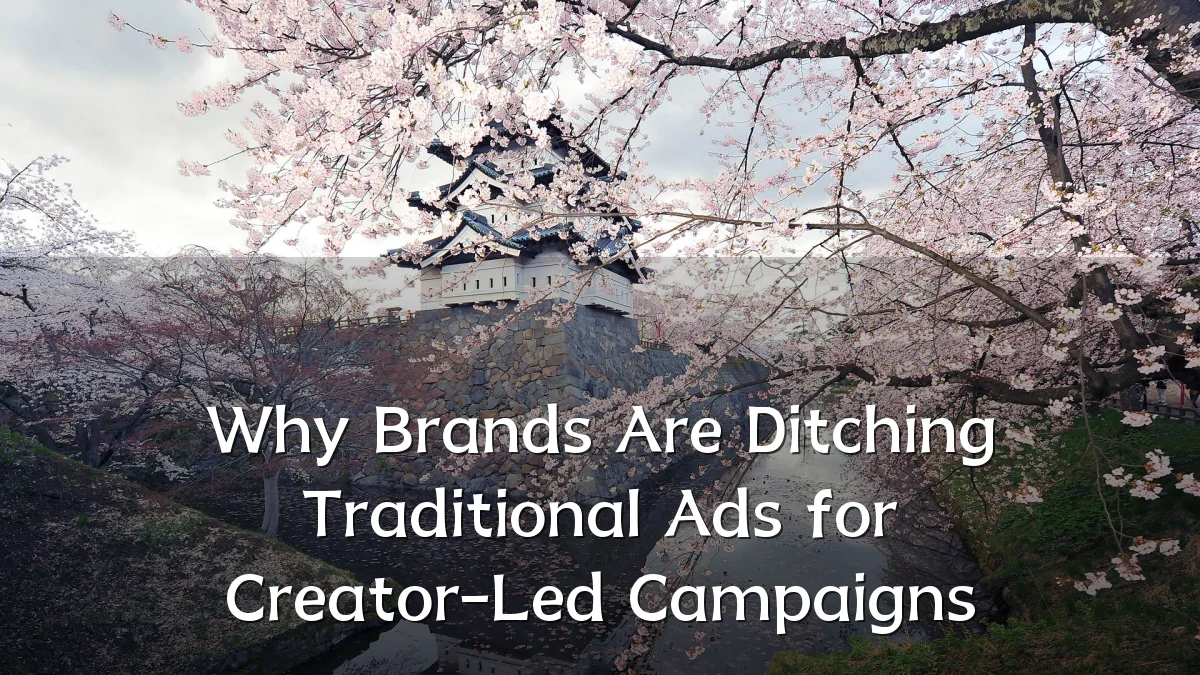 Why Brands Are Ditching Traditional Ads for Creator-Led Campaigns