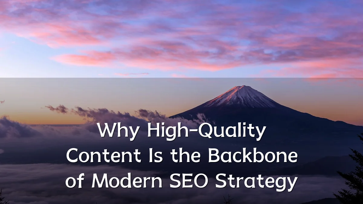 Why High-Quality Content Is the Backbone of Modern SEO Strategy