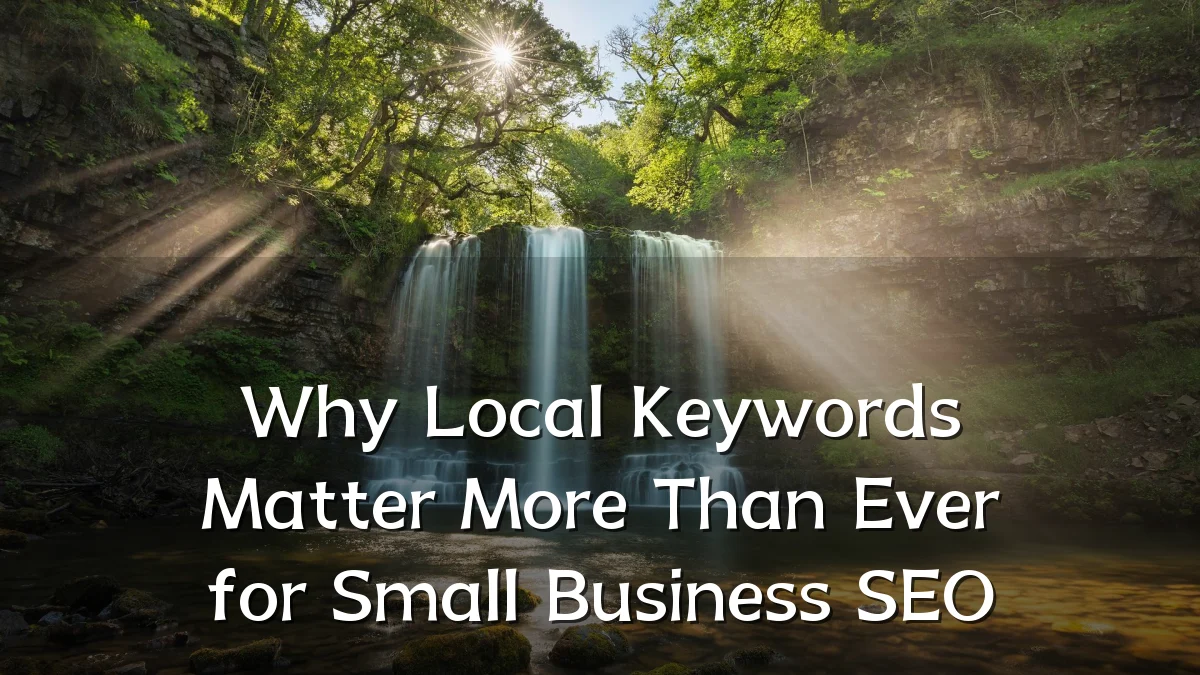 Why Local Keywords Matter More Than Ever for Small Business SEO