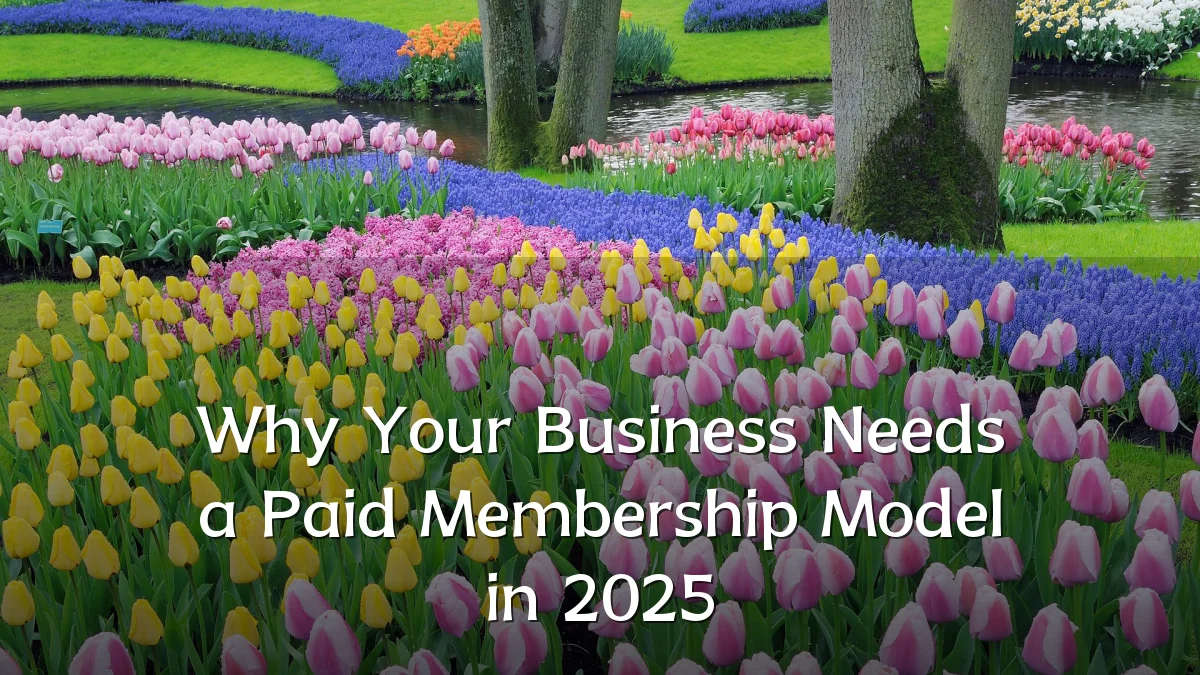 Why Your Business Needs a Paid Membership Model in 2025